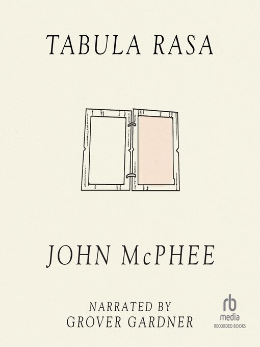 Title details for Tabula Rasa, Volume 1 by John McPhee - Wait list